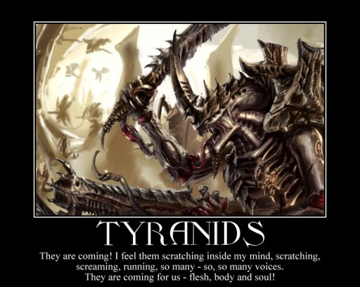 Janvier 2017 - W40k Rogue Crusade - Page 4 Tyranid_quote_poster_by_commissarmuskeg-d6am4lw